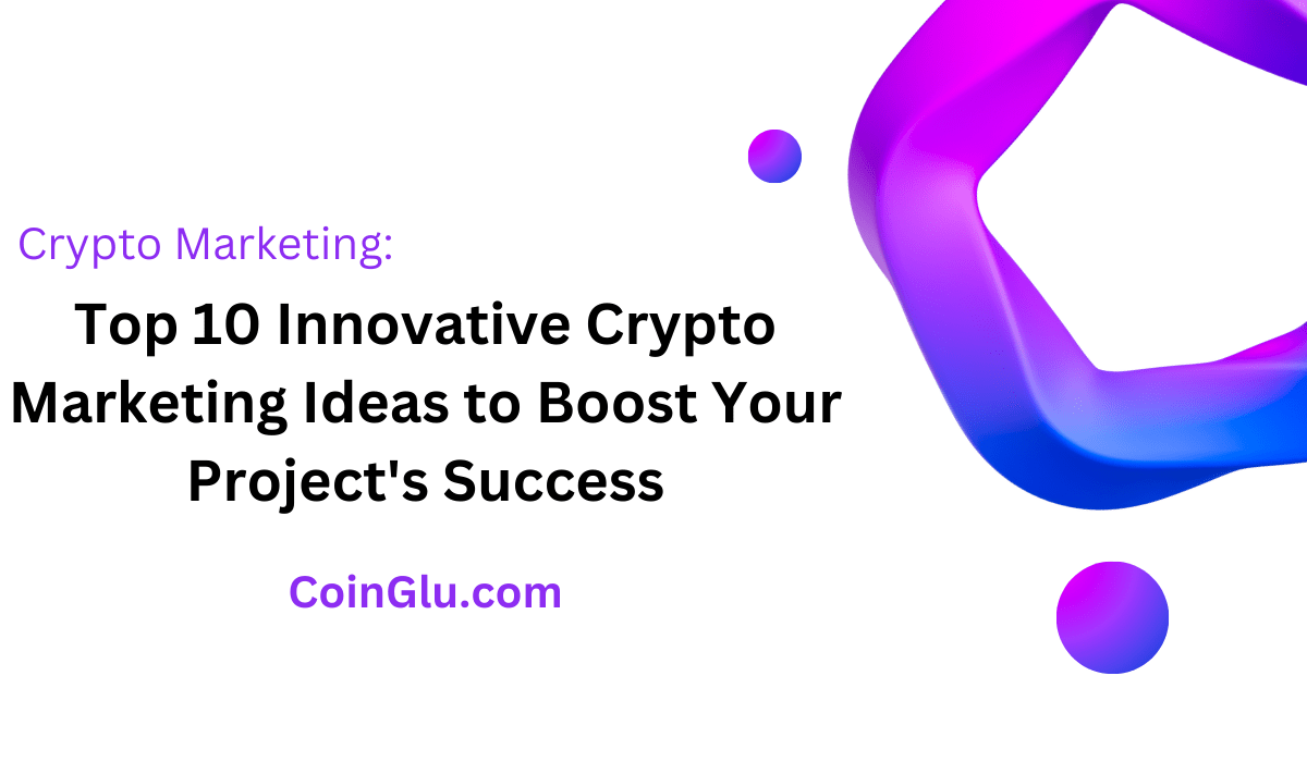 Top 10 Innovative Crypto Marketing Ideas to Boost Your Project