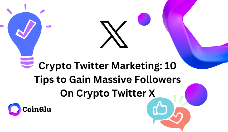 Crypto Twitter Marketing: 10 Tips to Gain Massive Followers On Crypto Twitter X