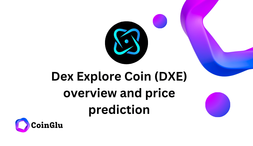 Dex Explore Coin (DXE) overview and price prediction 2024 2025