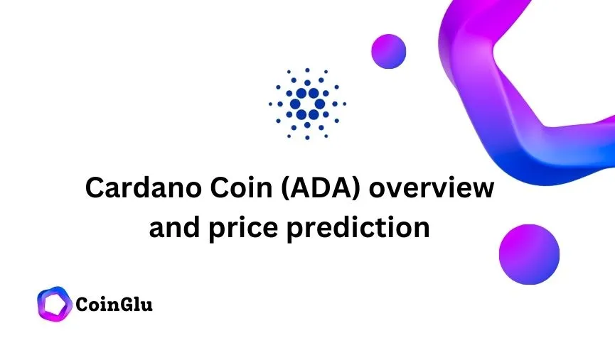 Cardano Coin (ADA) overview and price prediction 2024 2025