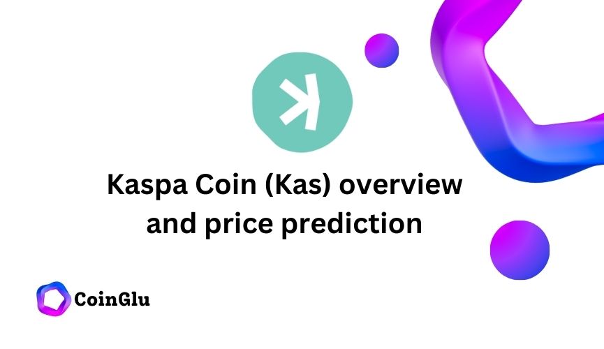 Kaspa Coin (Kas) overview and price prediction 2024 2025