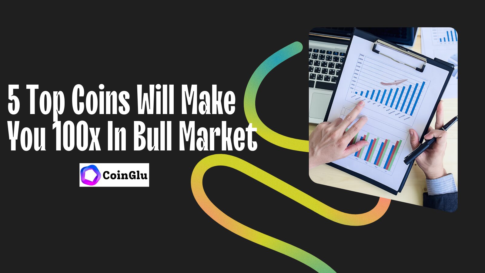 5 Top Coins Will Make You 100x In Bull Market