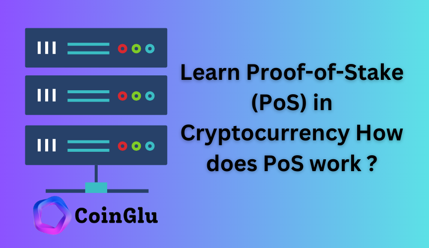 Learn Proof-of-Stake (PoS) in Cryptocurrency How does PoS work ?